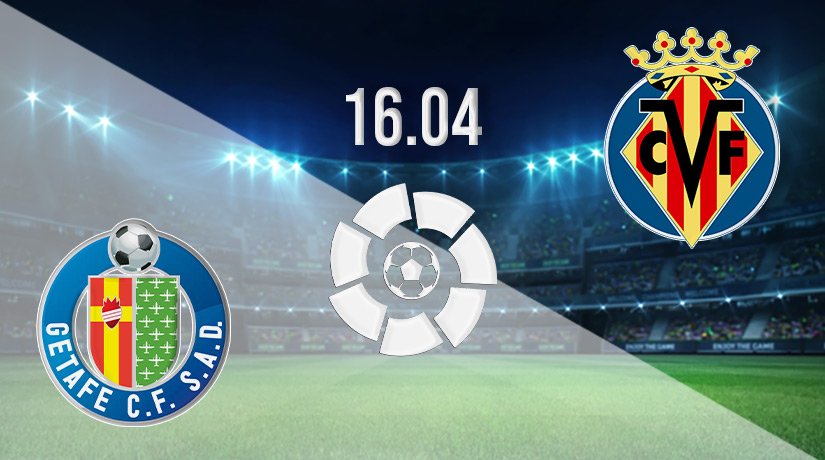Getafe vs Villarreal Prediction: La Liga Match on 16.04.2022
