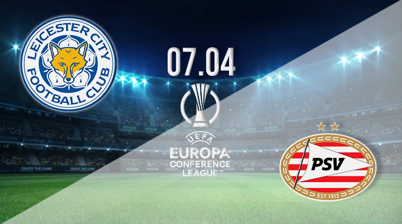 Leicester City vs PSV Prediction: Conference League Match on 07.04.2022