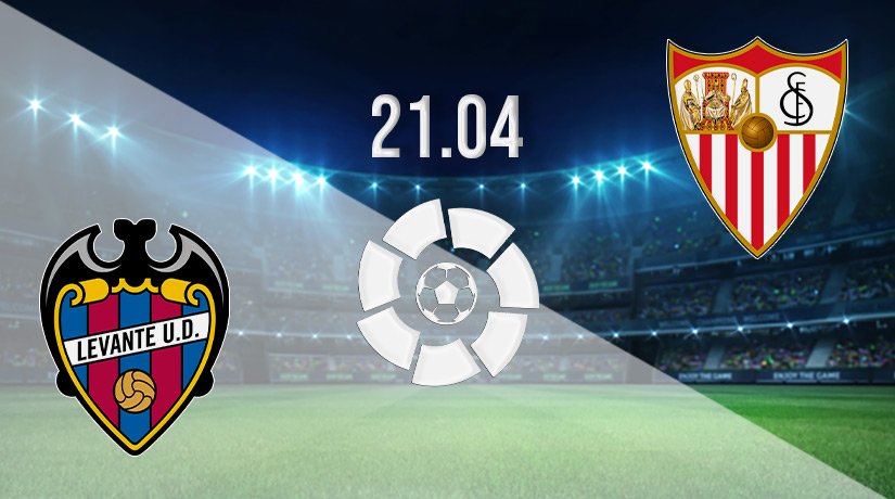 Levante vs Sevilla Prediction: La Liga Match on 21.04.2022