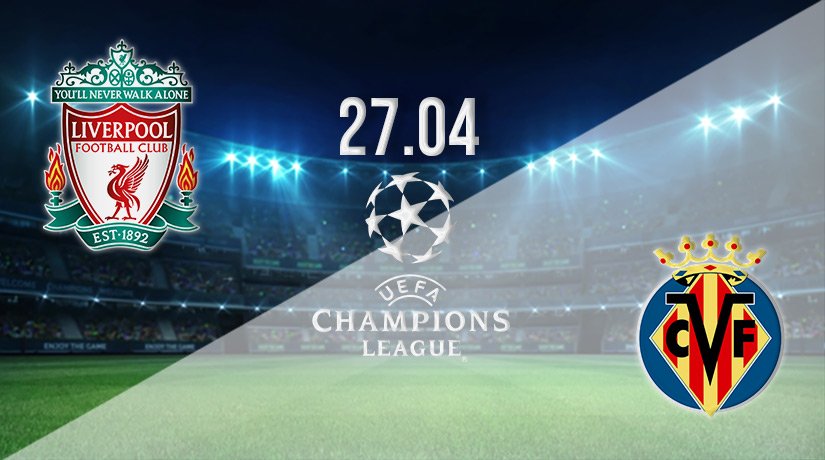 Liverpool v Villarreal Prediction: Champions League Match on 27.04.2022