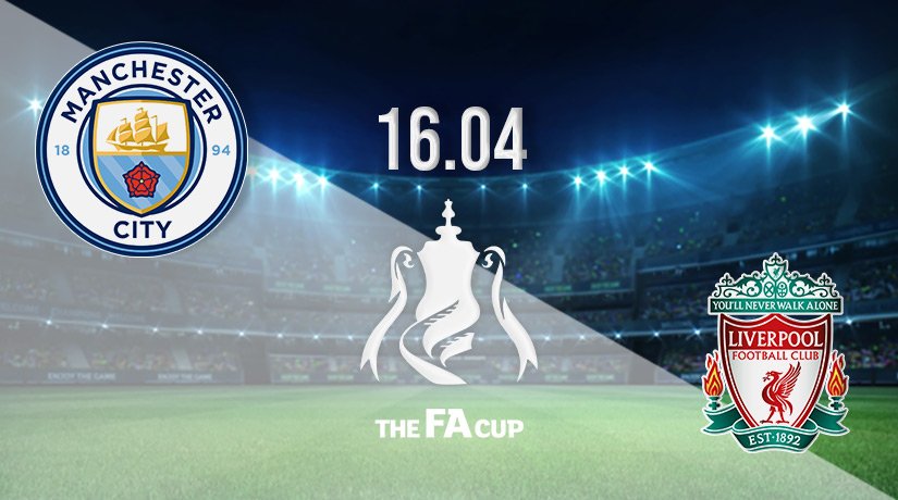 Manchester City v Liverpool Prediction: FA Cup Match on 16.04.2022