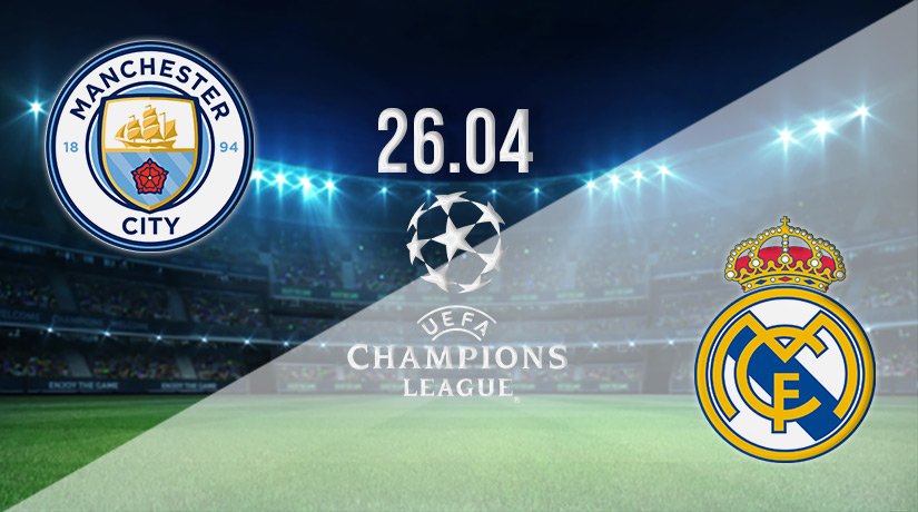 Man City v Real Madrid Prediction: Champions League Match on 26.04.2022