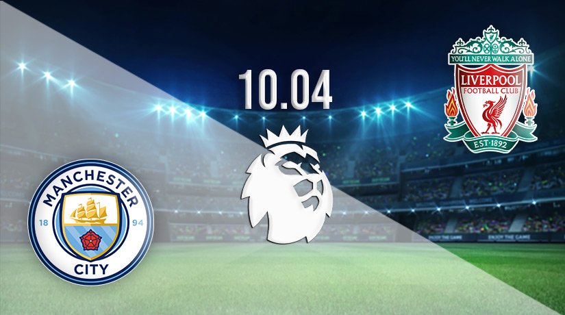 Man City vs Liverpool Prediction: Premier League Match on 10.04.2022