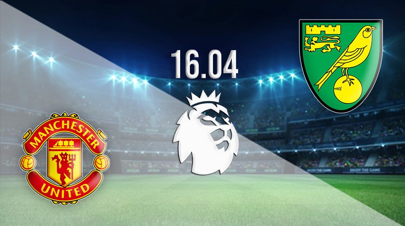 Manchester United vs Norwich Prediction: Premier League Match on 16.04.2022