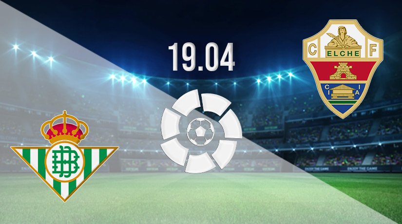 Real Betis vs Elche Prediction: La Liga Match on 19.04.2022