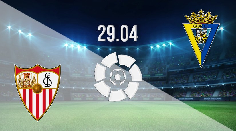 Sevilla vs Cadiz Prediction: La Liga Match on 29.04.2022