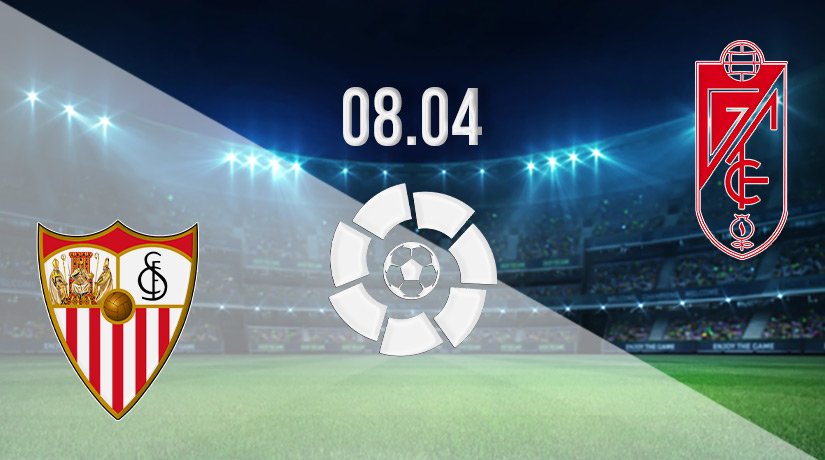 Sevilla vs Granada Prediction: La Liga Match on 08.04.2022
