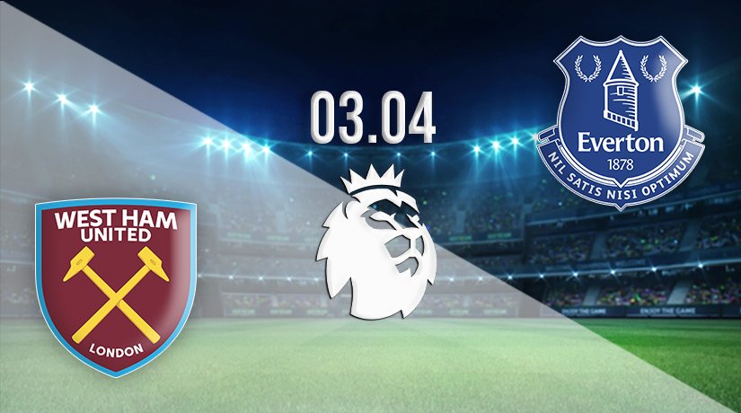 West Ham vs Everton Prediction: Premier League Match on 03.04.2022