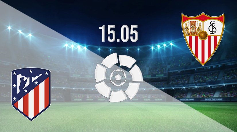 Atletico vs Sevilla Prediction: La Liga Match on 15.05.2022