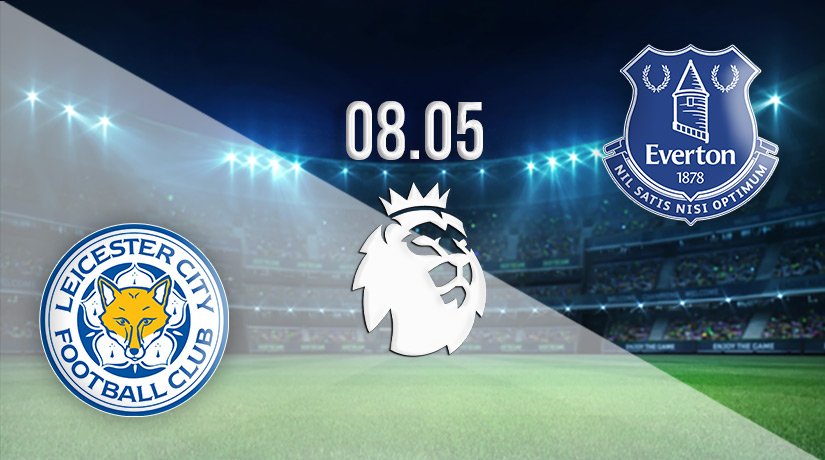 Leicester City vs Everton Prediction: Premier League Match on 08.05.2022