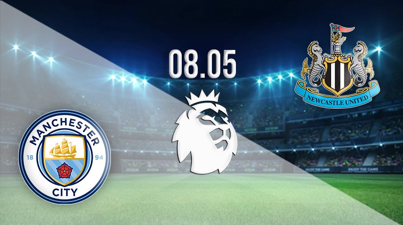 Manchester City vs Newcastle United Prediction: Premier League Match on 08.05.2022
