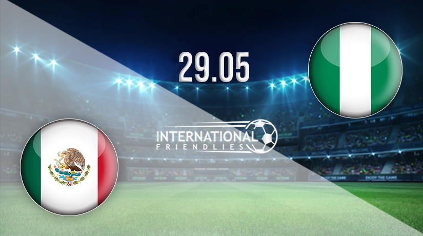 Mexico vs Nigeria Prediction: International Friendly Match on 29.05.2022