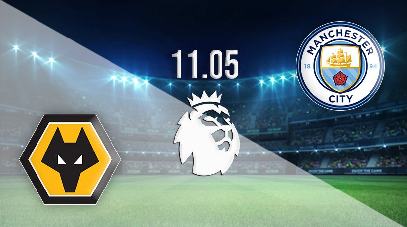Wolves vs Manchester City Prediction: Premier League Match on 11.05.2022