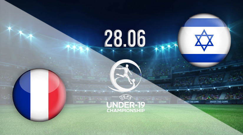 France U19 vs Israel U19 Prediction: UEFA EURO U-19 Match on 28.06.2022