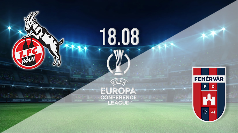 FC Köln vs Fehervar Prediction: Conference League Match on 18.08.2022