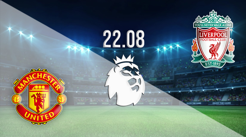 Man Utd v Liverpool Prediction: Premier League Match on 22.08.2022