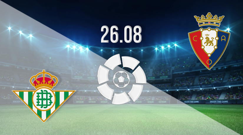 Real Betis vs Osasuna Prediction: La Liga Match on 26.08.2022