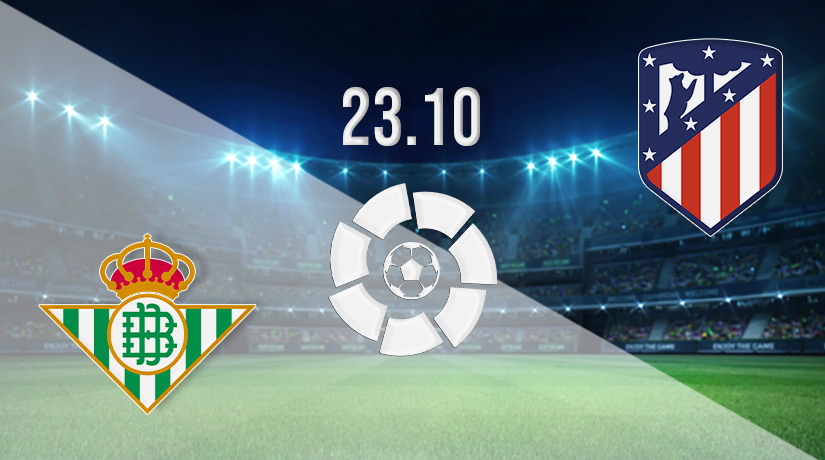 Real Betis vs Atletico Madrid Prediction: La Liga Match on 23.10.2022