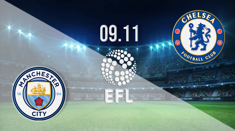 Man City v Chelsea Prediction: EFL Cup Match on 09.11.2022