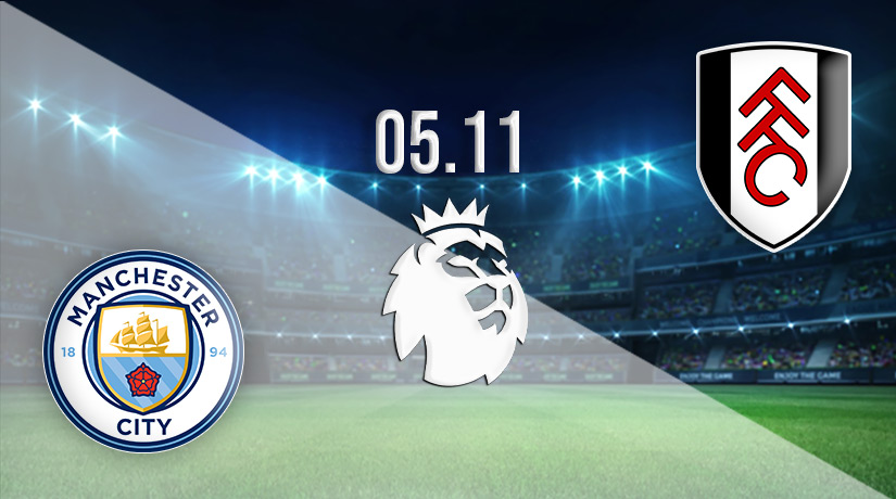 Manchester City vs Fulham Prediction: Premier League Match on 05.11.2022