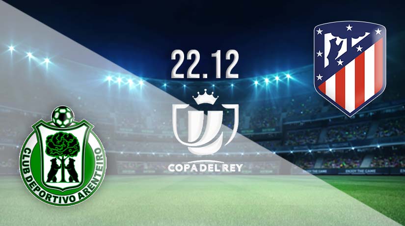 Arenteiro vs Atletico Madrid Prediction: Copa del Rey Match on 22.12.2022