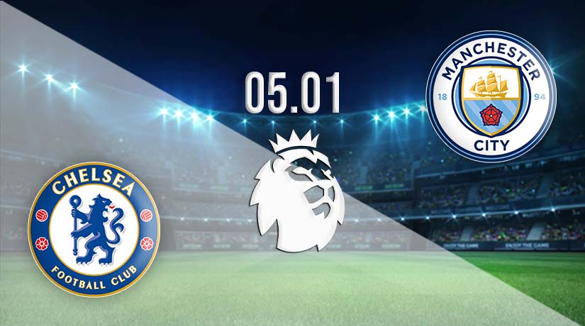 Chelsea v Man City Prediction: Premier League Match on 05.01.2023