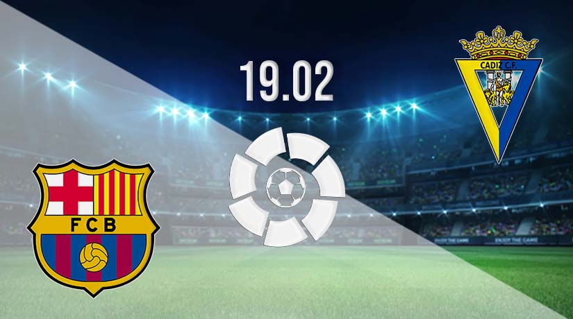 Barcelona vs Cadiz Prediction: La Liga Match on 19.02.2023