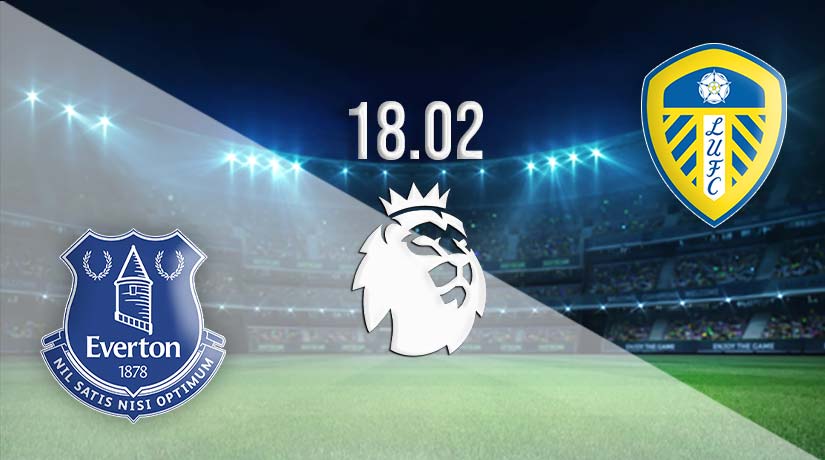 Everton vs Leeds Prediction: Premier League Match on 18.02.2023