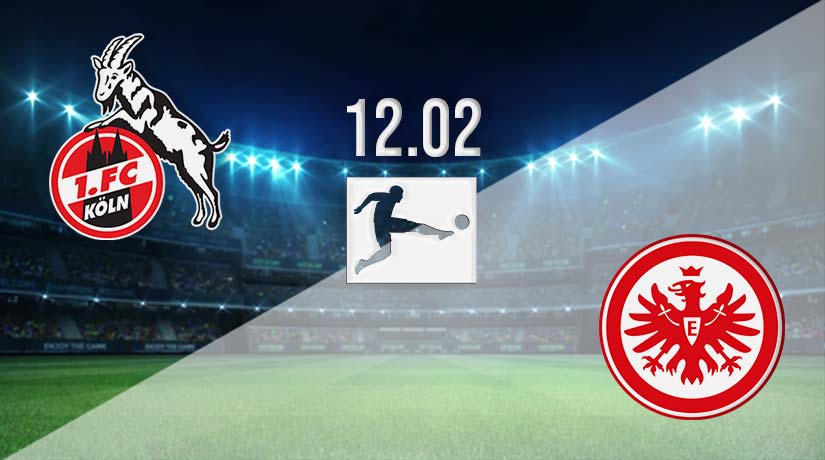 FC Köln vs Eintracht Frankfurt Prediction: Bundesliga Match Match on 12.02.2023