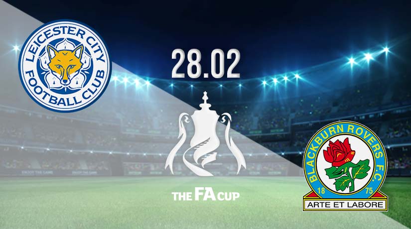 Leicester City vs Blackburn Rovers Prediction: FA Cup Match on 28.02.2023