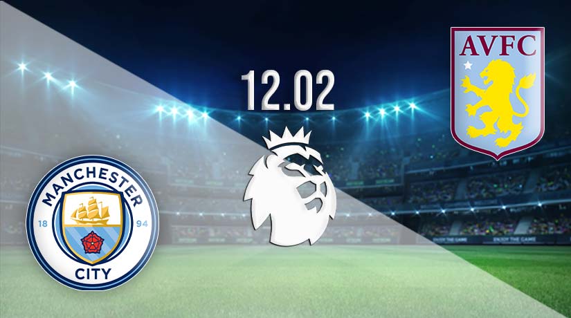 Man City vs Aston Villa Prediction: Premier League Match on 12.02.2023