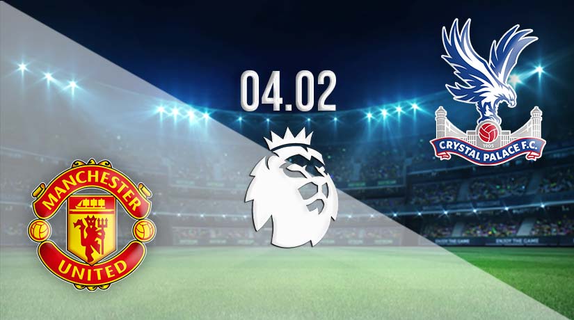 Manchester United vs Crystal Palace Prediction: Premier League Match on 04.02.2023