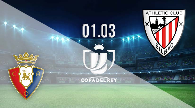 Osasuna vs Athletic Bilbao Prediction: Copa del Rey Match on 01.03.2023
