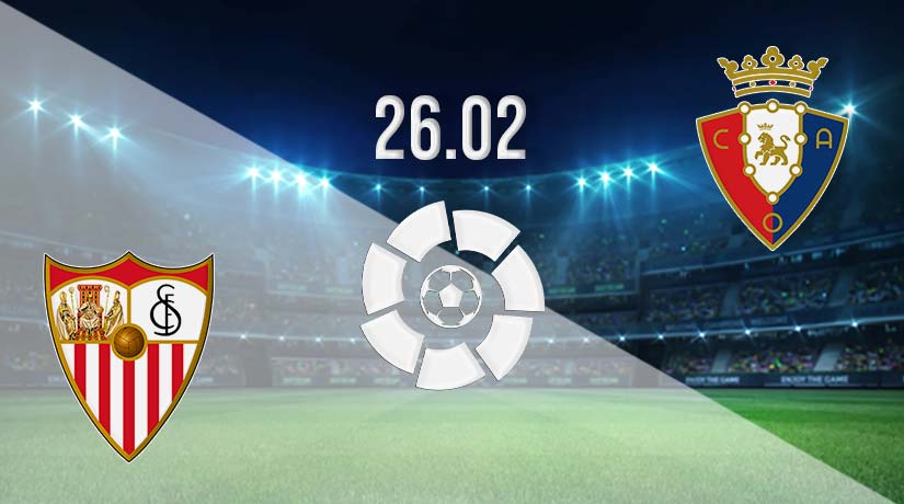 Sevilla vs Osasuna Prediction: La Liga Match on 26.02.2023