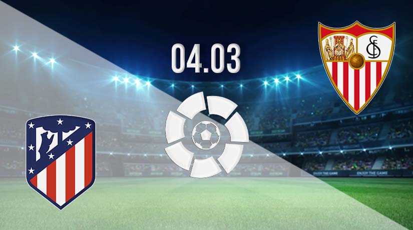 Atletico vs Sevilla Prediction: La Liga Match on 04.03.2023