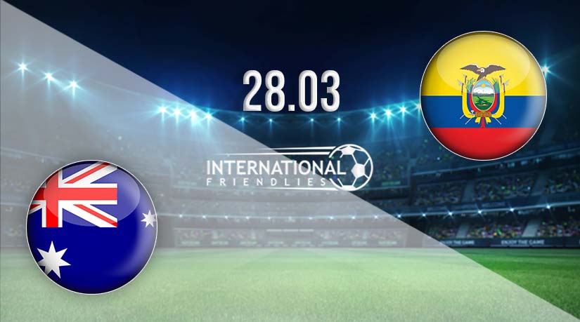 Australia vs Ecuador Prediction: International Friendly Match 28.03.2023