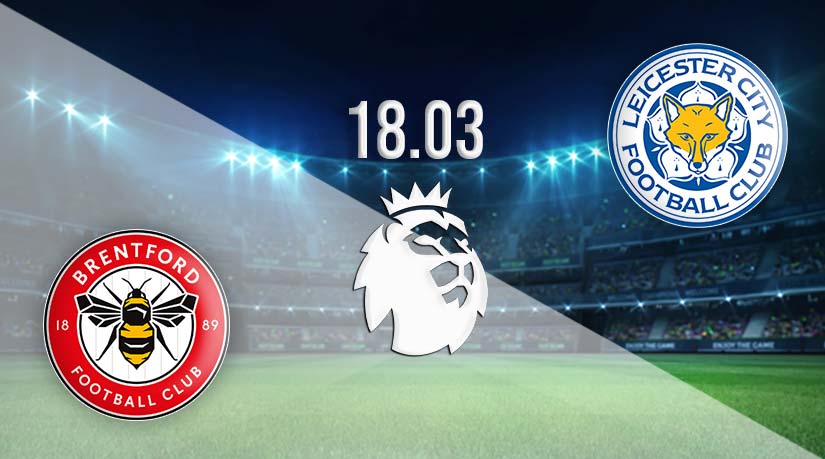 Brentford vs Leicester Prediction: Premier League Match on 18.03.2023