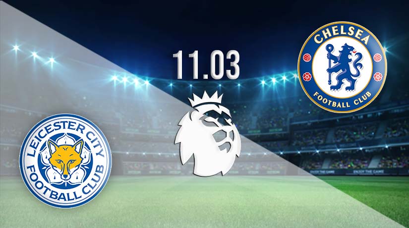Leicester vs Chelsea Prediction: Premier League Match on 11.03.2023