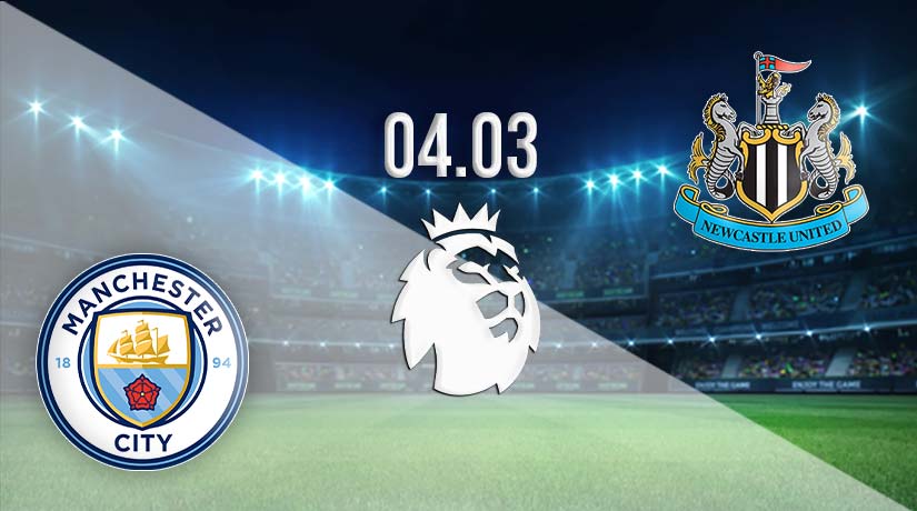 Manchester City vs Newcastle Prediction: Premier League Match on 04.03.2023