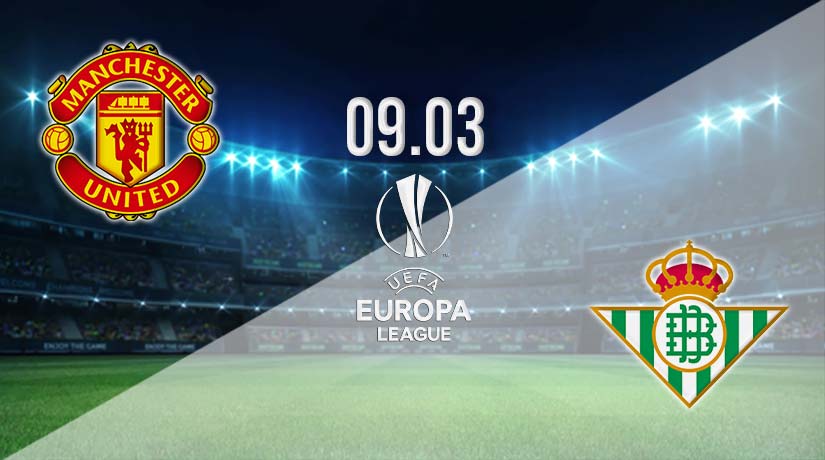 Man Utd v Real Betis Prediction: Europa League Match on 09.03.2023