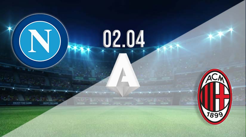 Napoli v AC Milan Prediction: Serie A Match on 02.04.2023
