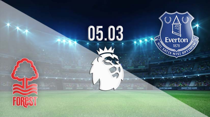 Nottingham Forest vs Everton Prediction: Premier League Match on 05.03.2023