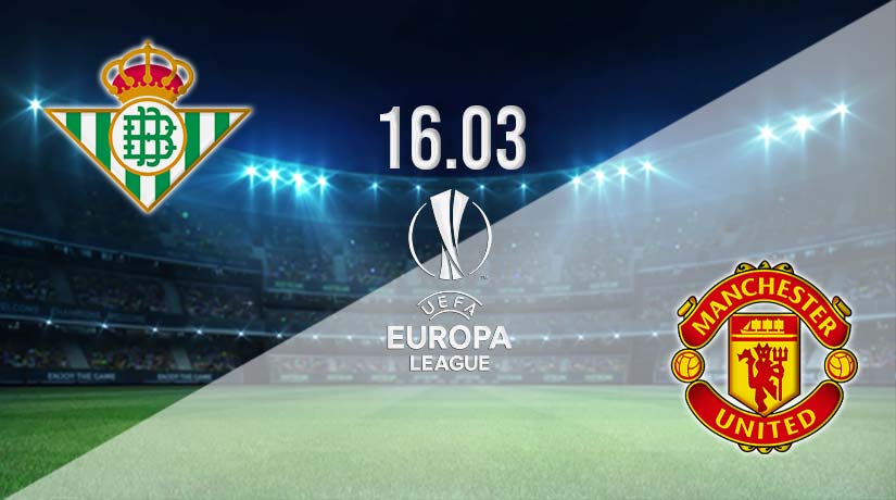 Real Betis vs Man Utd Prediction: Europa League Match on 16.03.2023