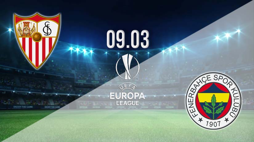 Sevilla vs Fenerbahce Prediction: Europa League Match on 09.03.2023