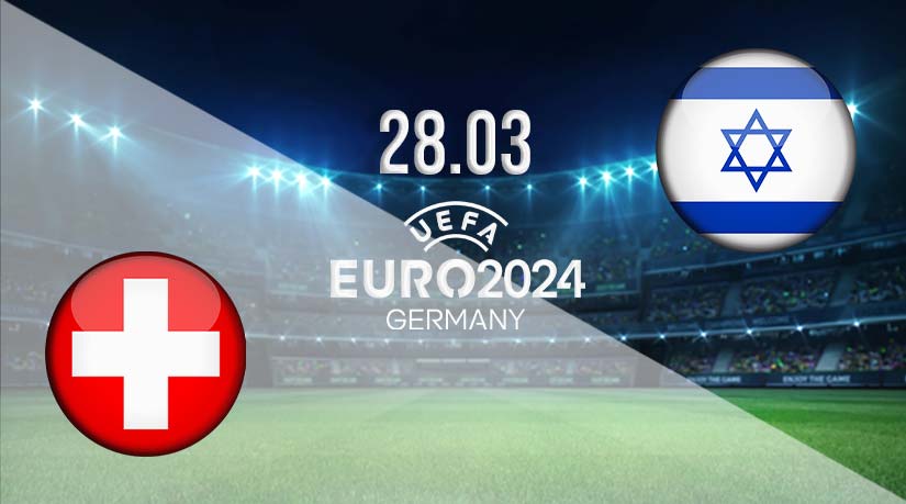 Switzerland vs Israel Prediction: Euro 2024 Qualifier Match on 28.03.2023