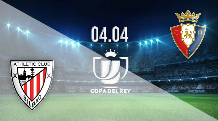 Athletic Bilbao vs Osasuna Prediction: Copa del Rey Match on 04.04.2023