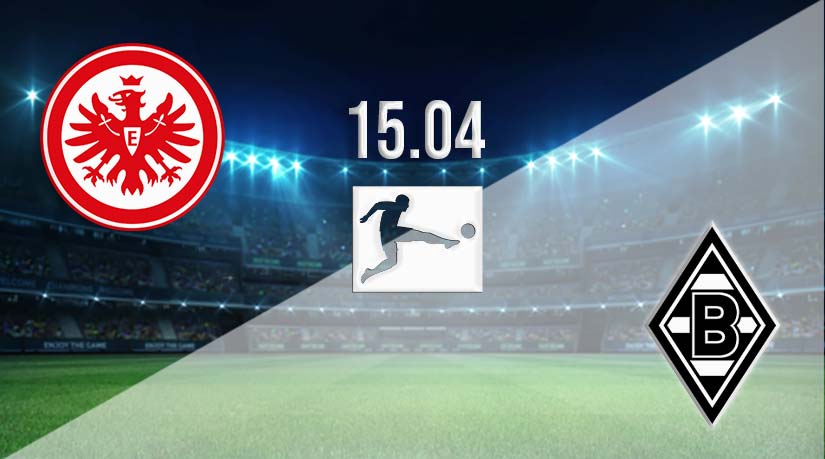Eintracht vs Mönchengladbach Prediction: Bundesliga Match Match on 15.04.2023