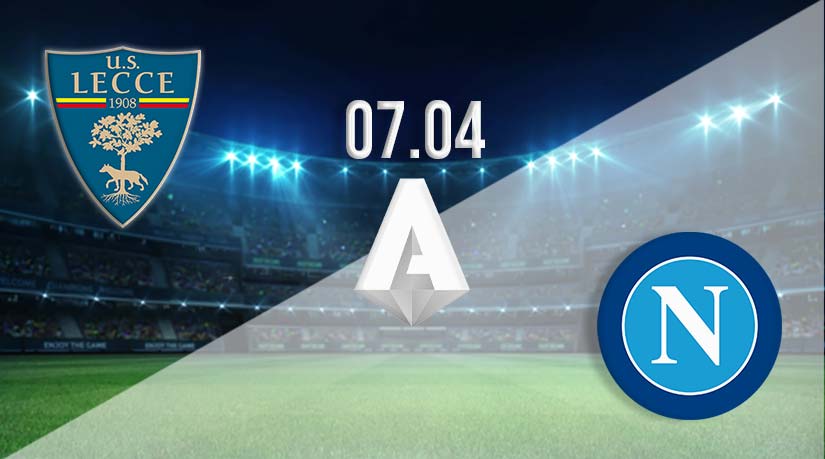 Lecce vs Napoli Prediction: Serie A Match on 07.04.2023