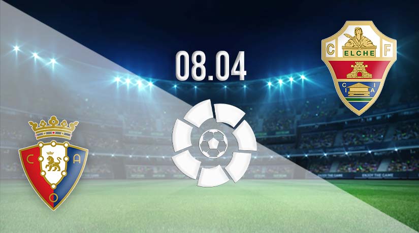 Osasuna vs Elche Prediction: La Liga match on 08.04.2023