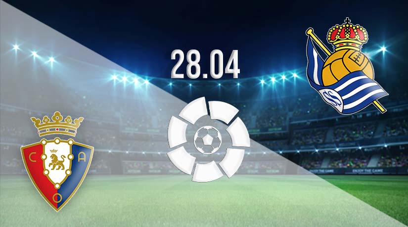 Osasuna vs Real Sociedad Prediction: La Liga match on 28.04.2023